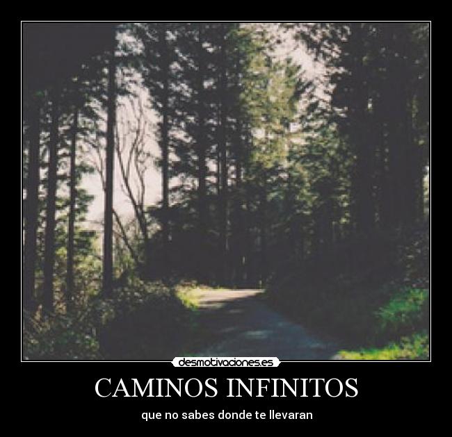CAMINOS INFINITOS - que no sabes donde te llevaran