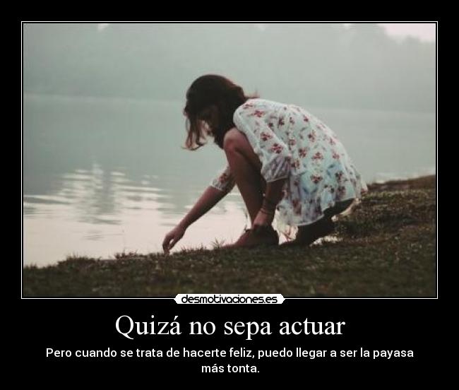 Quizá no sepa actuar -