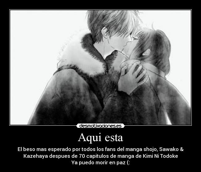 Aqui esta - El beso mas esperado por todos los fans del manga shojo, Sawako &
Kazehaya despues de 70 capitulos de manga de Kimi Ni Todoke
Ya puedo morir en paz (: