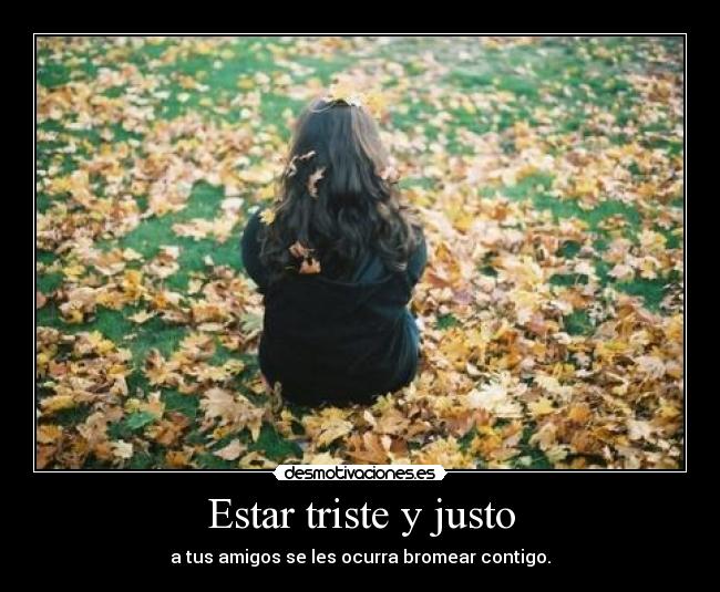 Estar triste y justo -