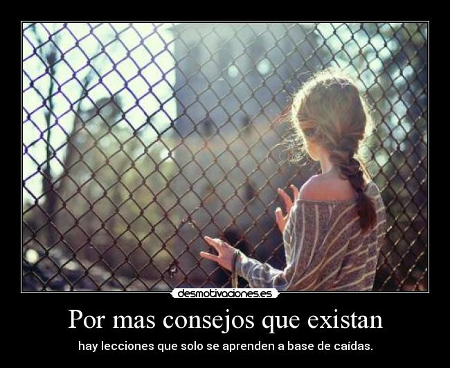 Por mas consejos que existan -