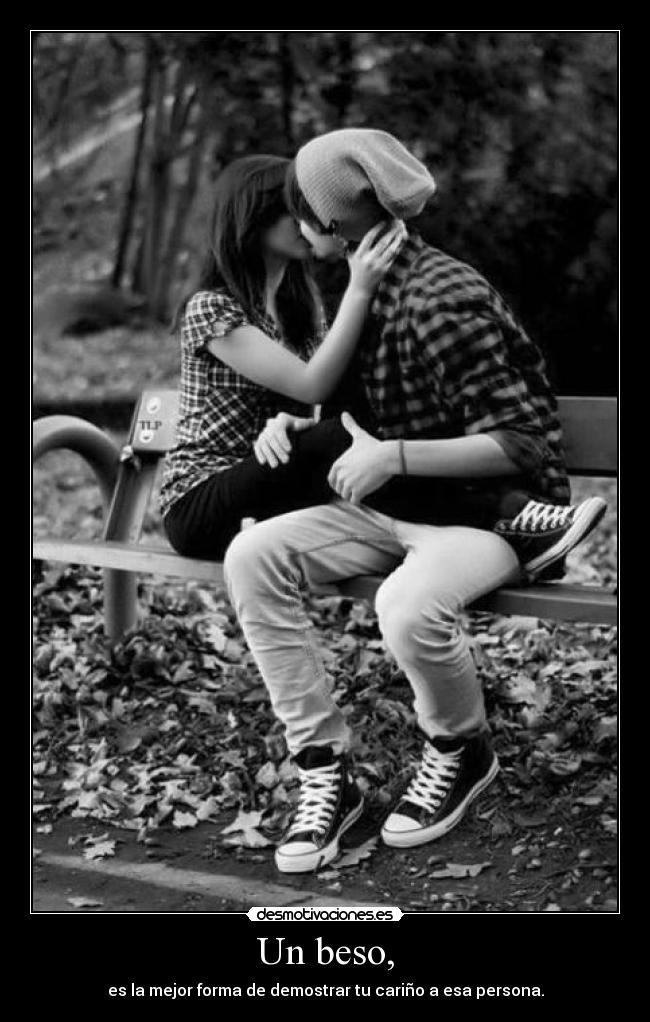 Un beso, - es la mejor forma de demostrar tu cariño a esa persona.