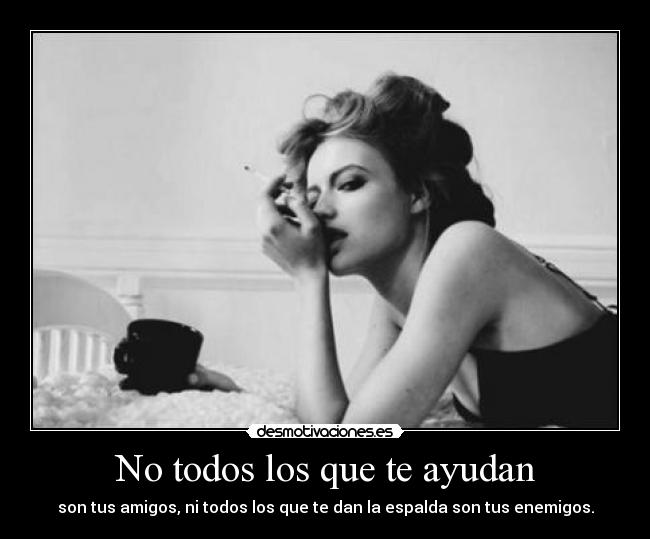 No todos los que te ayudan -