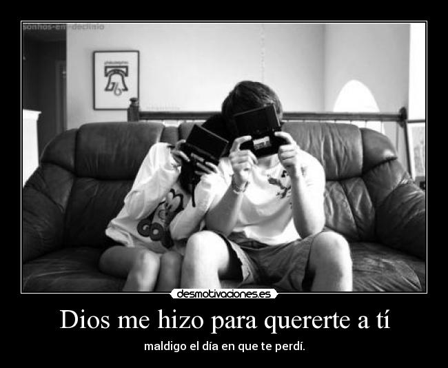 Dios me hizo para quererte a tí - 