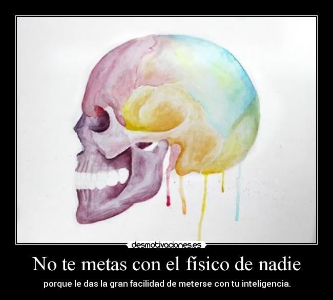 No te metas con el físico de nadie - 