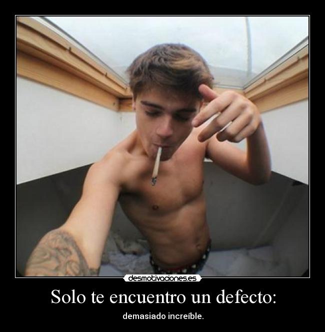 Solo te encuentro un defecto: -