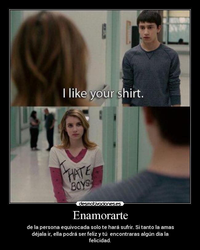 Enamorarte - de la persona equivocada solo te hará sufrir. Si tanto la amas
déjala ir, ella podrá ser feliz y tú  encontraras algún día la
felicidad.