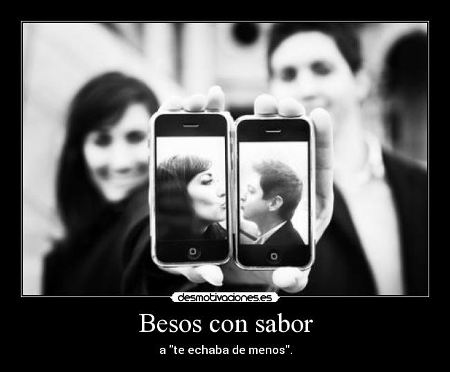 Besos con sabor - a te echaba de menos.
