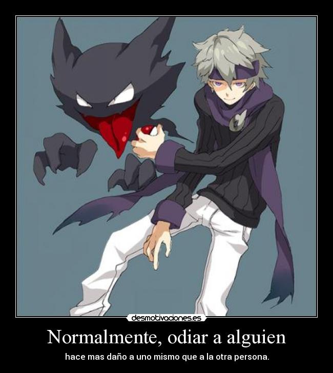 Normalmente, odiar a alguien -