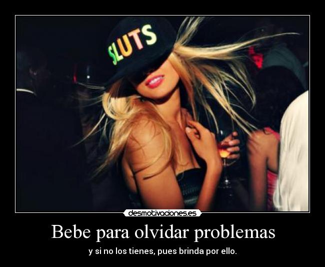 Bebe para olvidar problemas -