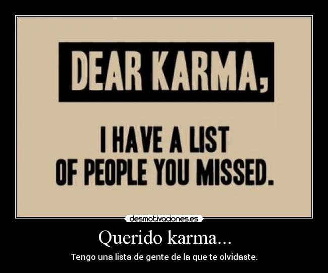 Querido karma... - Tengo una lista de gente de la que te olvidaste.