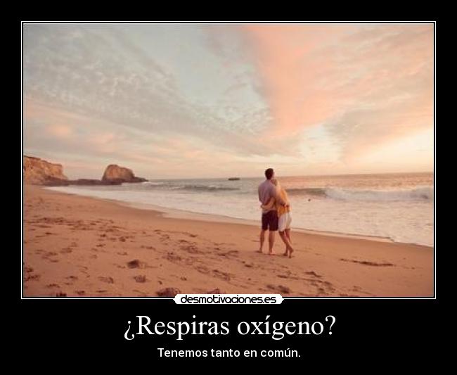 ¿Respiras oxígeno? -