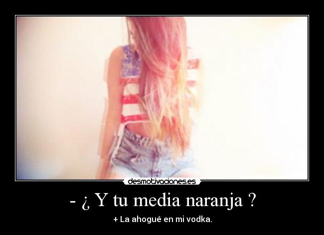 - ¿ Y tu media naranja ? - 
