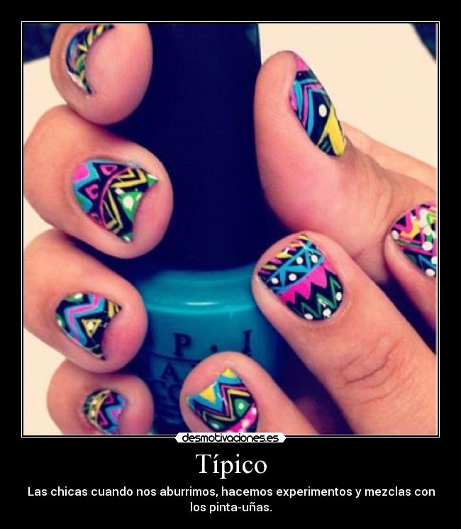 Típico - Las chicas cuando nos aburrimos, hacemos experimentos y mezclas con
los pinta-uñas.
