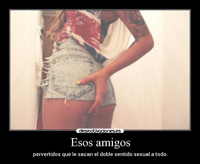 carteles amigos esa amiga pervertida soy gusta rebelde89 desmotivaciones