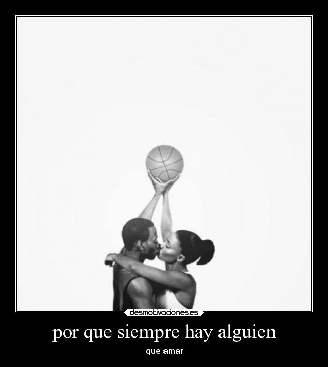 por que siempre hay alguien - que amar
