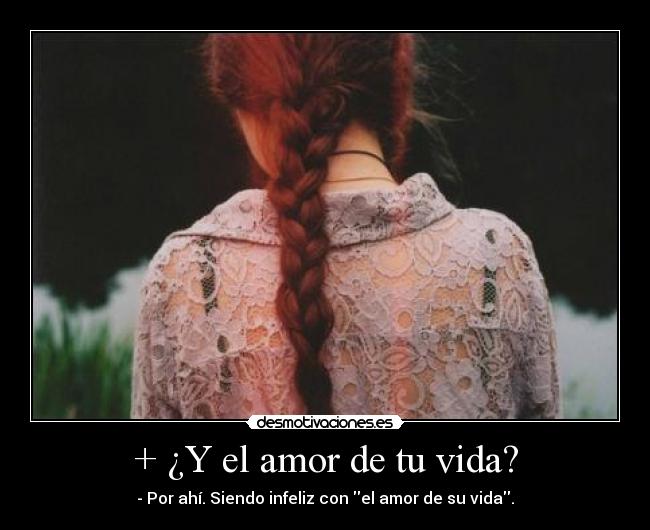 + ¿Y el amor de tu vida? -