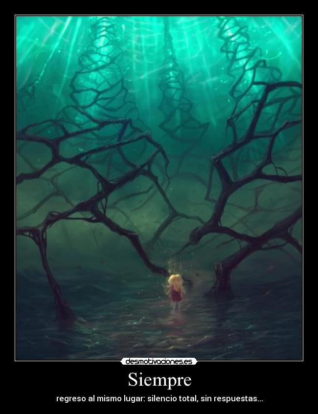 Siempre - regreso al mismo lugar: silencio total, sin respuestas...