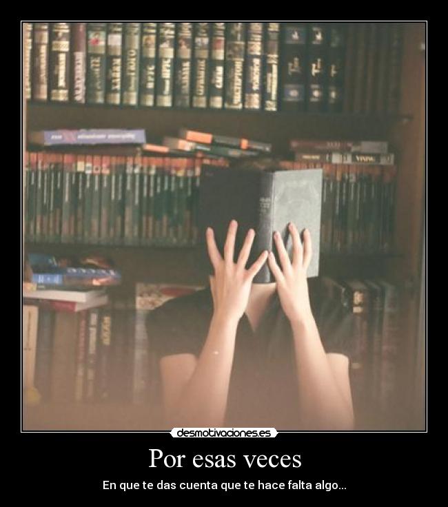 Por esas veces - En que te das cuenta que te hace falta algo...