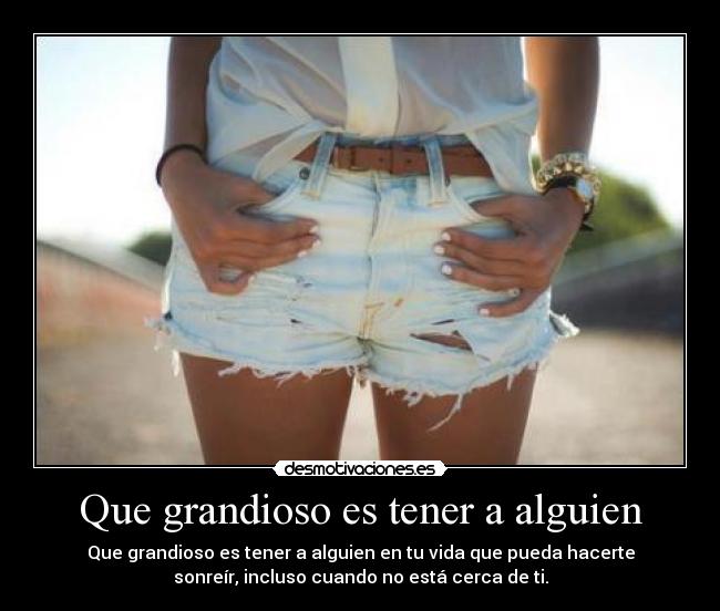 Que grandioso es tener a alguien -