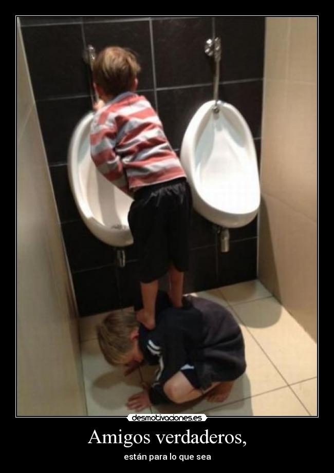 Amigos verdaderos, - están para lo que sea