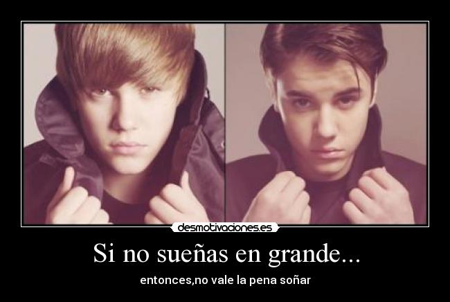 Si no sueñas en grande... - entonces,no vale la pena soñar