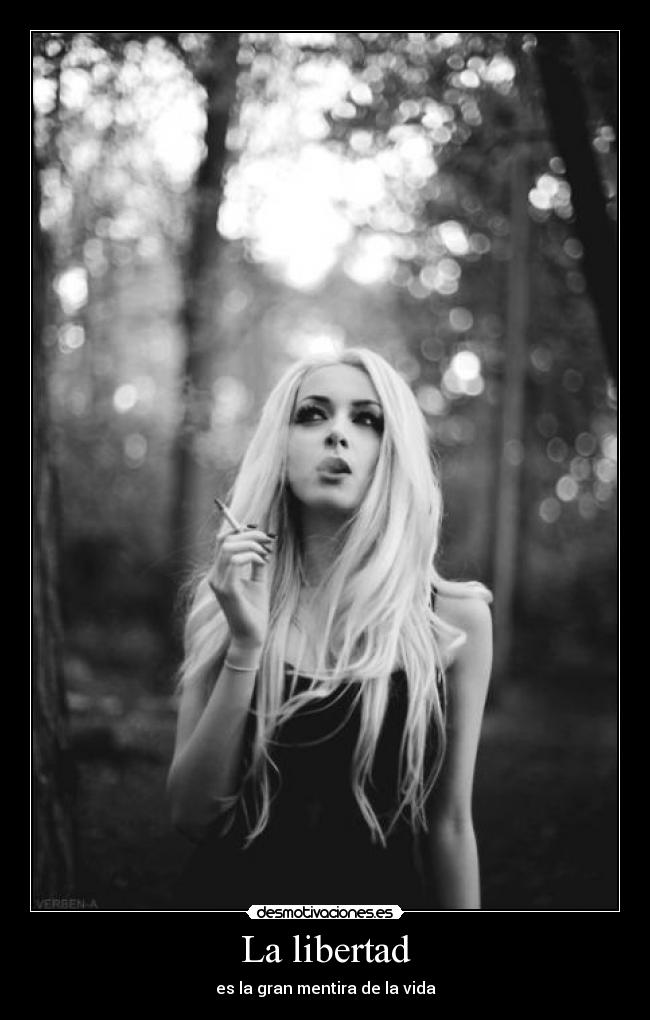 La libertad - es la gran mentira de la vida