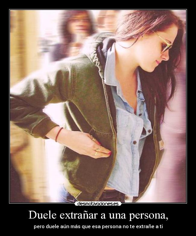 Duele extrañar a una persona, - 