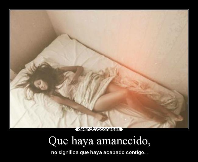 Que haya amanecido, -
