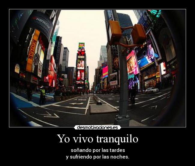 Yo vivo tranquilo -