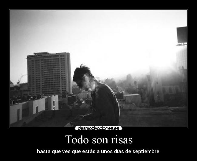 Todo son risas - hasta que ves que estás a unos días de septiembre.