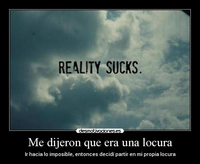 Me dijeron que era una locura - Ir hacia lo imposible, entonces decidí partir en mi propia locura