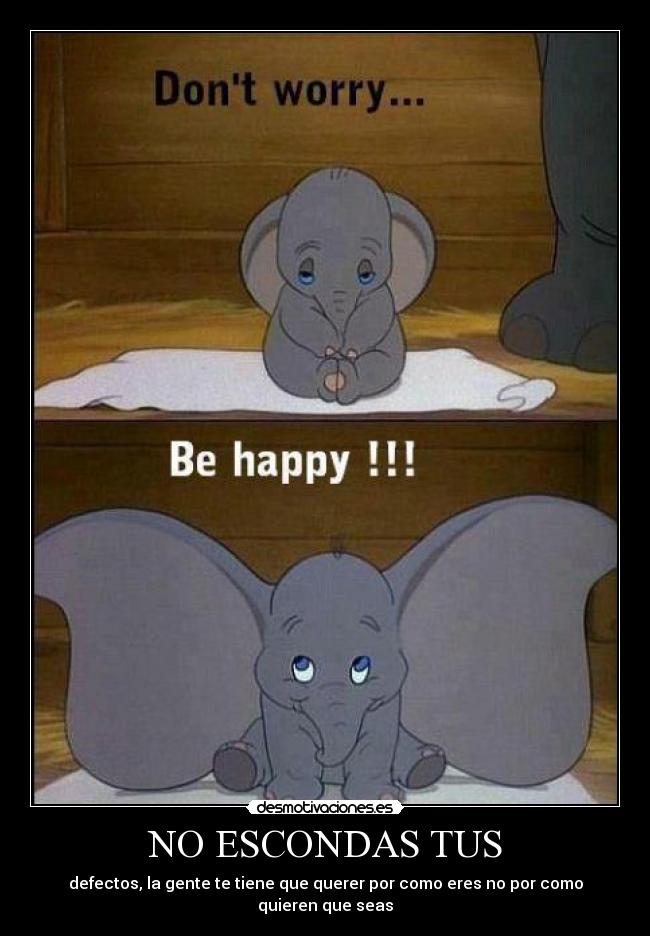 NO ESCONDAS TUS - defectos, la gente te tiene que querer por como eres no por como quieren que seas