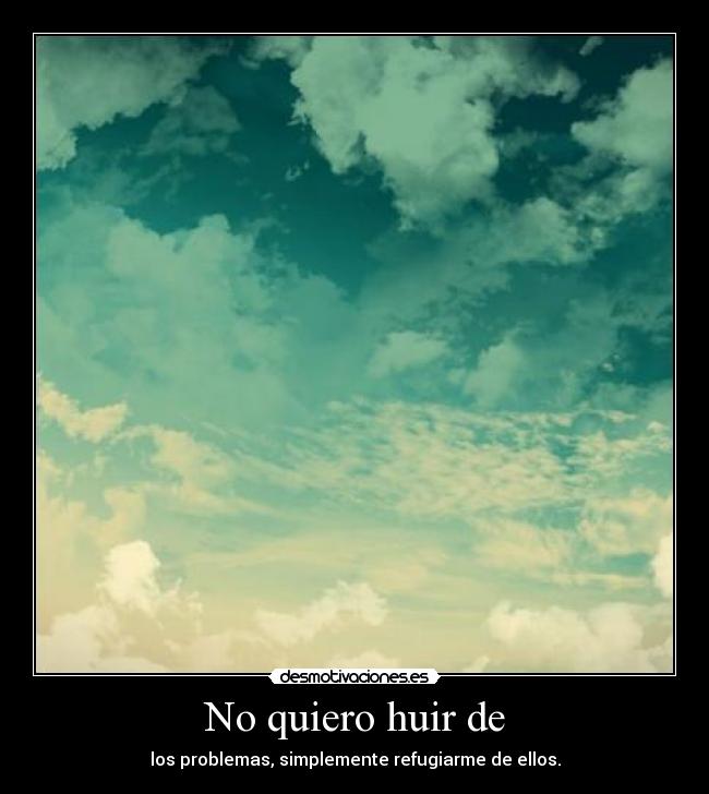 No quiero huir de - 