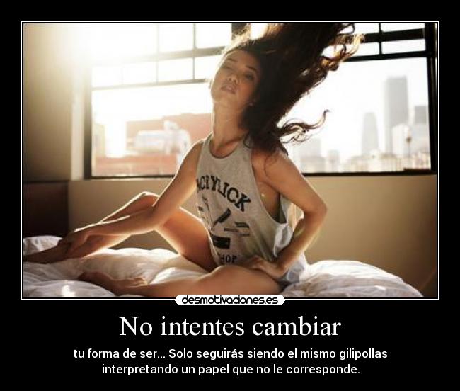 No intentes cambiar - 