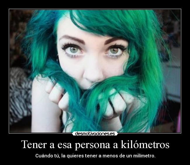 Tener a esa persona a kilómetros - 