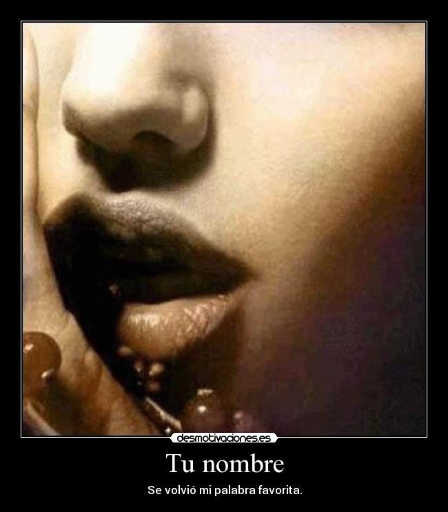 Tu nombre - Se volvió mi palabra favorita.