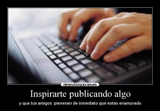 Inspirarte publicando algo -