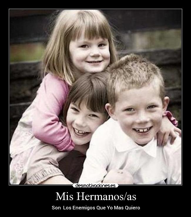 Mis Hermanos/as - Son Los Enemigos Que Yo Mas Quiero