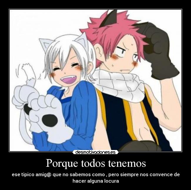 carteles porque todos tenemos anime amigo manga fairy tail natsu lissana cartel desmotivaciones