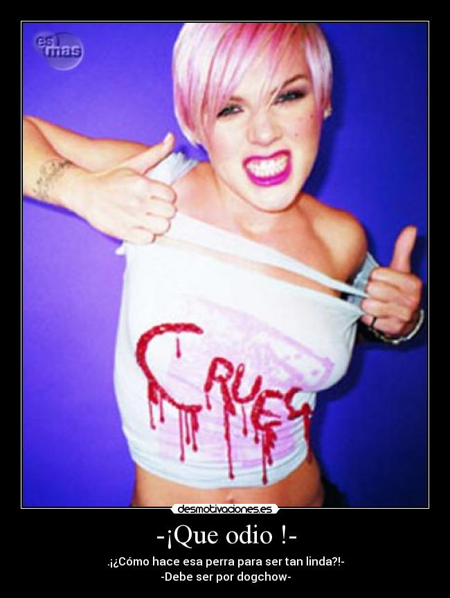 -¡Que odio !- - .¡¿Cómo hace esa perra para ser tan linda?!-
-Debe ser por dogchow-