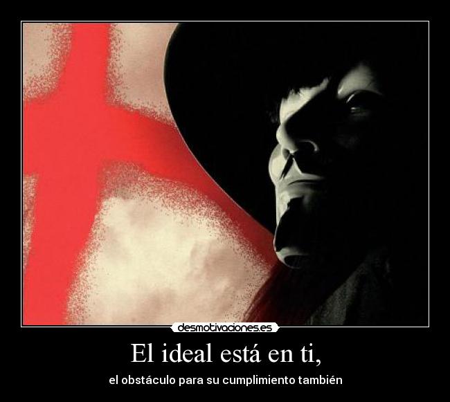 El ideal está en ti, - el obstáculo para su cumplimiento también