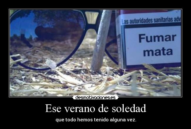 Ese verano de soledad - que todo hemos tenido alguna vez.