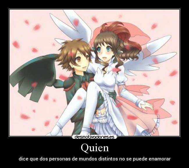 Quien - dice que dos personas de mundos distintos no se puede enamorar