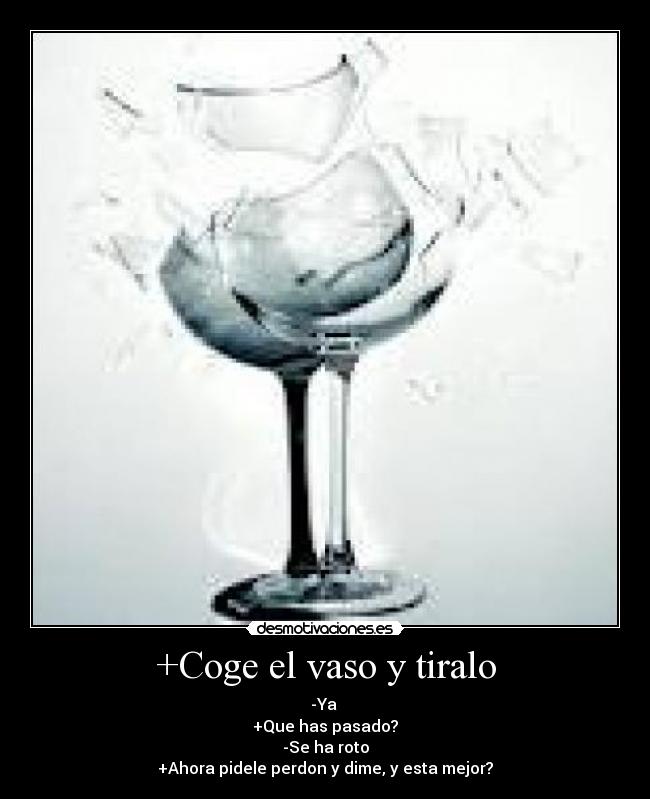 Imágenes y Carteles de VASO Pag. 12 Desmotivaciones