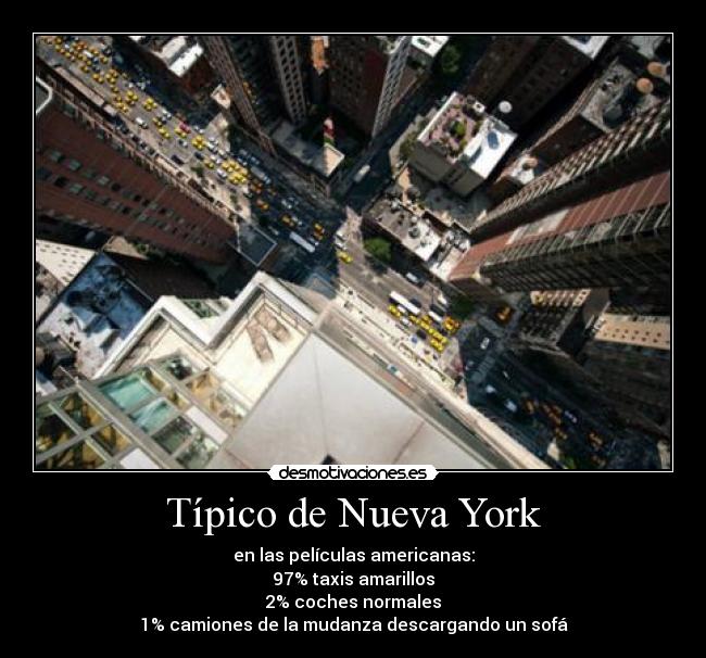 Típico de Nueva York - en las películas americanas:
97% taxis amarillos
2% coches normales
1% camiones de la mudanza descargando un sofá