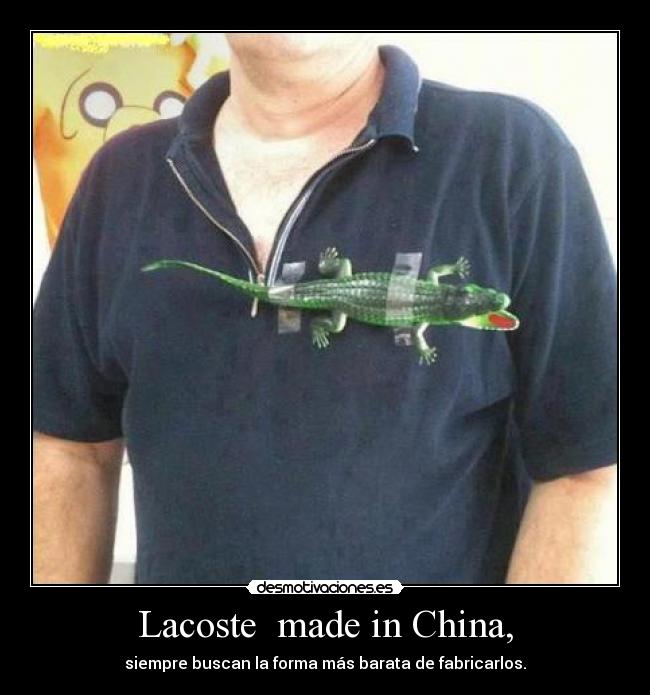 Lacoste made in China, - siempre buscan la forma más barata de fabricarlos.