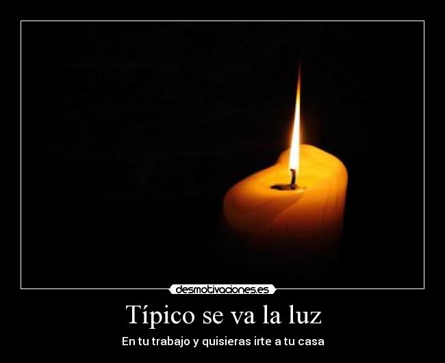 Típico se va la luz - En tu trabajo y quisieras irte a tu casa