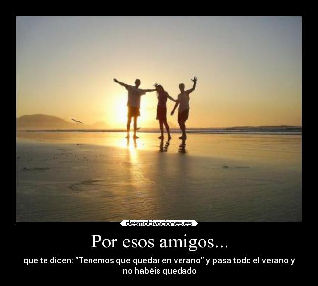 Por esos amigos... -