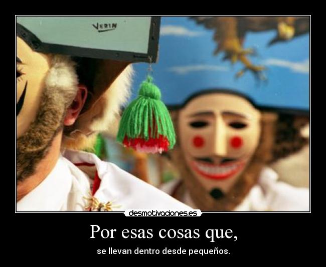 Por esas cosas que, -